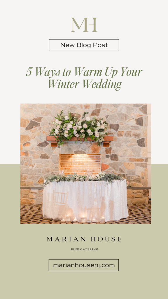 5 Ways to Warm Up Your Winter Wedding; Marian House; South Jersey event venue + catering; Willow and Sage Catering